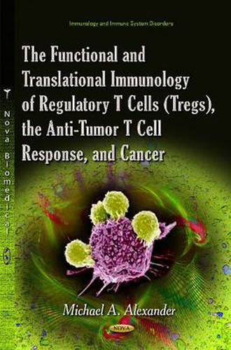 Cover image for The Functional and Translational Immunology of Regulatory T Cells (Tregs), the Anti-Tumor T Cell Response, and Cancer
