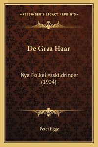 Cover image for de Graa Haar: Nye Folkelivsskildringer (1904)