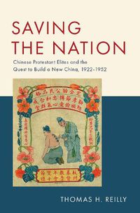 Cover image for Saving the Nation: Chinese Protestant Elites and the Quest to Build a New China, 1922-1952