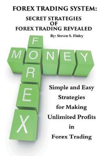Cover image for Forex Trading System: Secret Strategies of Forex Trading Revealed: Simple and Easy Strategies for Making Unlimited Profits in Forex Trading