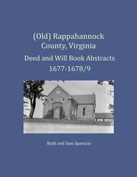 Cover image for (Old) Rappahannock County, Virginia Deed and Will Book Abstracts 1677-1678/9