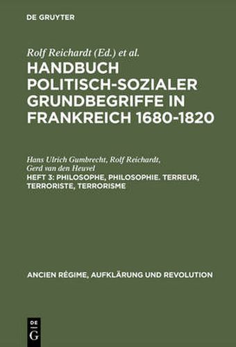 Handbuch politisch-sozialer Grundbegriffe in Frankreich 1680-1820, Heft 3, Philosophe, Philosophie. Terreur, Terroriste, Terrorisme