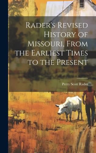 Cover image for Rader's Revised History of Missouri, From the Earliest Times to the Present