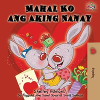 Cover image for Mahal Ko ang Aking Nanay: I Love My Mom (Tagalog Edition)