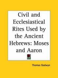 Cover image for Civil and Ecclesiastical Rites Used by the Ancient Hebrews: Moses and Aaron (1655)