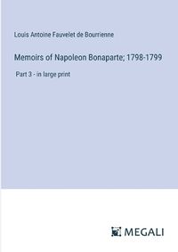 Cover image for Memoirs of Napoleon Bonaparte; 1798-1799