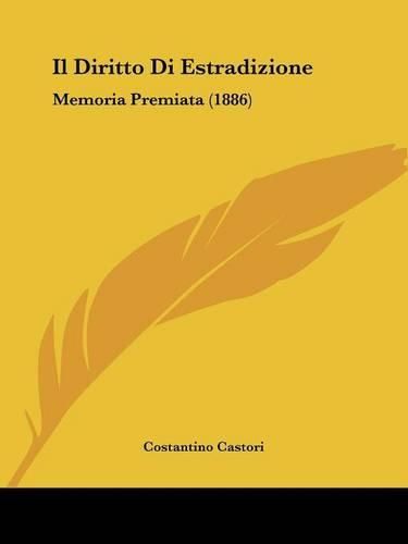 Cover image for Il Diritto Di Estradizione: Memoria Premiata (1886)