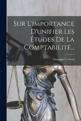 Cover image for Sur L'importance D'unifier Les Etudes De La Comptabilite...