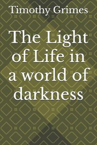 Cover image for The Light of Life in a world of darkness