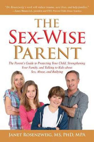 Cover image for The Sex-Wise Parent: The Parent's Guide to Talking to Children About Sex, Abuse, Bullying, and Intimidation