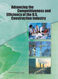 Cover image for Advancing the Competitiveness and Efficiency of the U.S. Construction Industry