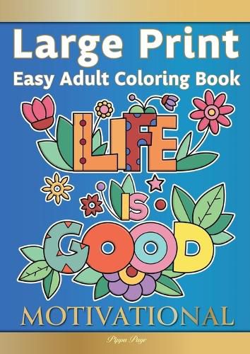 Cover image for Large Print Easy Adult Coloring Book MOTIVATIONAL: A Motivational Coloring Book Of Inspirational Affirmations For Seniors, Beginners & Anyone Who Enjoys Easy Coloring, Positivity, Hope & Optimism