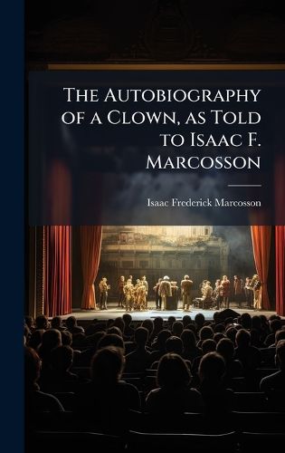 Cover image for The Autobiography of a Clown, as Told to Isaac F. Marcosson