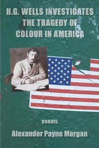 Cover image for H. G. Wells Investigates the Tragedy of Colour in America