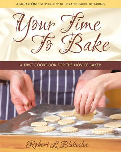 Cover image for Your Time to Bake: A First Cookbook for the Novice Baker