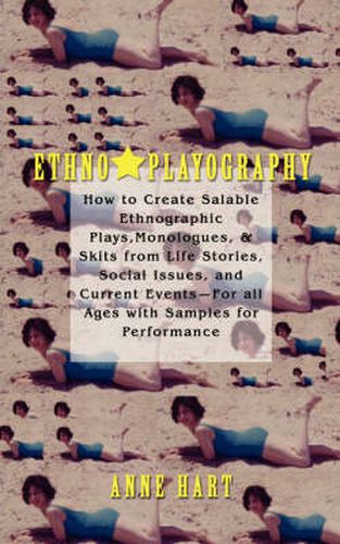 Cover image for Ethno-Playography: How to Create Salable Ethnographic Plays, Monologues, & Skits from Life Stories, Social Issues, and Current Events-For