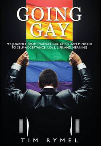 Cover image for Going Gay My Journey from Evangelical Christian to Self-Acceptance Love, Life and Meaning