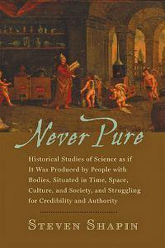 Cover image for Never Pure: Historical Studies of Science as If it Was Produced by People with Bodies, Situated in Time, Space, Culture, and Society, and Struggling for Credibility and Authority