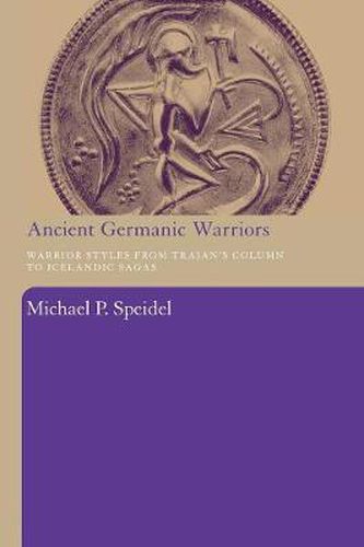 Cover image for Ancient Germanic Warriors: Warrior Styles from Trajan's Column to Icelandic Sagas