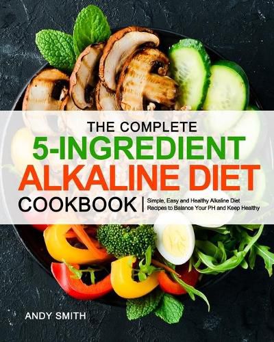 Cover image for The Complete 5-Ingredient Alkaline Diet Cookbook