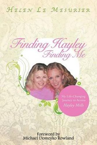 Cover image for Finding Hayley Finding Me: My Life-Changing Journey to Actress Hayley Mills