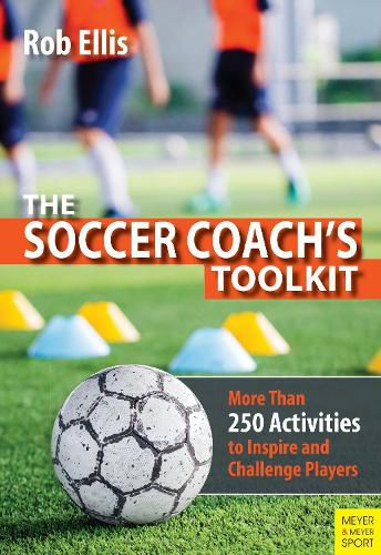 Cover image for The Soccer Coach's Toolkit: More Than 250 Activities to Inspire and Challenge Players