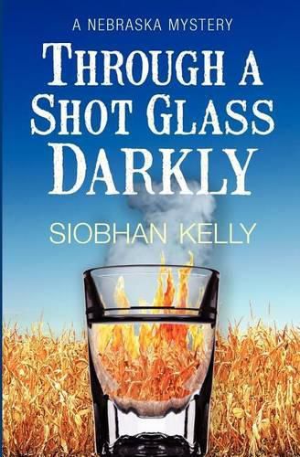 Cover image for Through A Shot Glass Darkly: A Nebraska Mystery