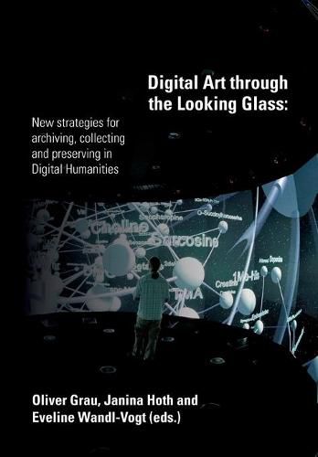 Cover image for Digital Art through the Looking Glass: New strategies for archiving, collecting and preserving in digital humanities