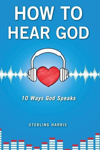 Cover image for How to Hear God, 10 Ways God Speaks: How to Hear God's Voice