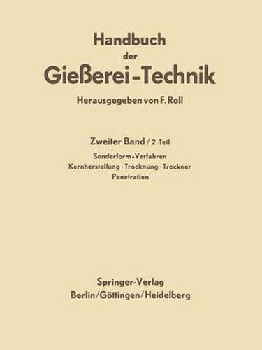 Cover image for Handbuch der Giesserei-Technik: Zweiter Band / 2. Teil: Sonderform-Verfahren. Zementsand-Verfahren * Genauguss-Verfahren * Dauerform-Verfahren * Verbundguss-Verfahren. Kernherstellung * Trocknung * Trockner * Penetration