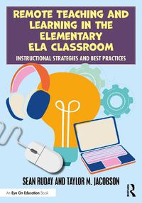 Cover image for Remote Teaching and Learning in the Elementary ELA Classroom: Instructional Strategies and Best Practices