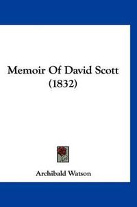 Cover image for Memoir of David Scott (1832)