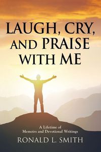 Cover image for "Laugh, Cry, and Praise with Me"