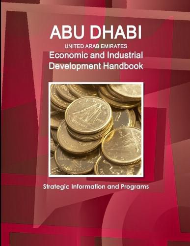 Cover image for Abu Dhabi (United Arab Emirates) Economic and Industrial Development Handbook - Strategic Information and Programs