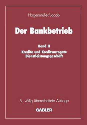 Der Bankbetrieb: Band II: Kredite Und Kreditsurrogate Dienstleistungsgeschaft