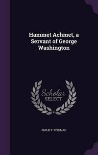 Cover image for Hammet Achmet, a Servant of George Washington