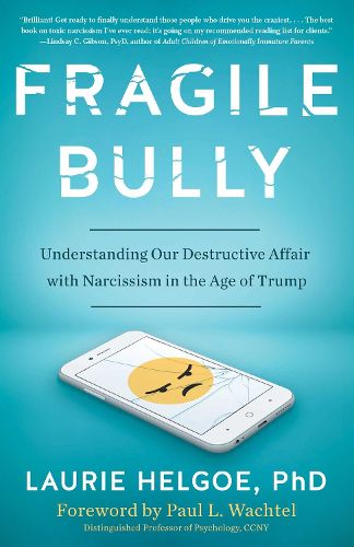 Cover image for Fragile Bully: Understanding Our Destructive Affair With Narcissism in the Age of Trump