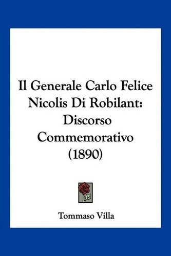 Cover image for Il Generale Carlo Felice Nicolis Di Robilant: Discorso Commemorativo (1890)