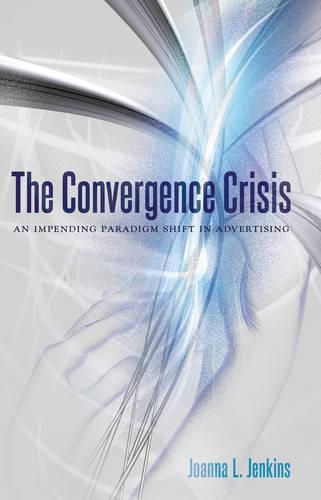 Cover image for The Convergence Crisis: An Impending Paradigm Shift in Advertising