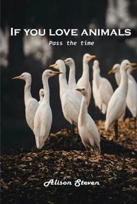 Cover image for If you love animals: Pass the time