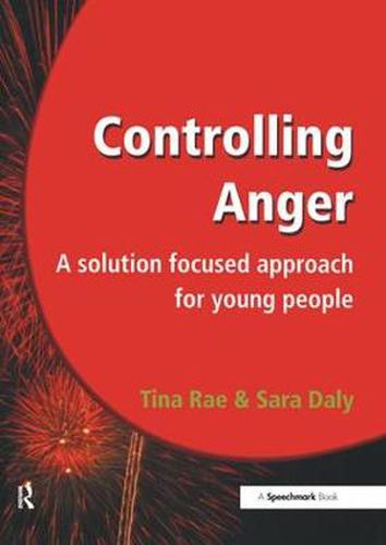 Cover image for Controlling Anger: A Solution Focused Approach for Young People