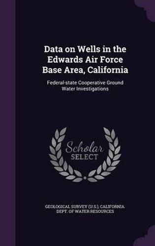 Cover image for Data on Wells in the Edwards Air Force Base Area, California: Federal-State Cooperative Ground Water Investigations