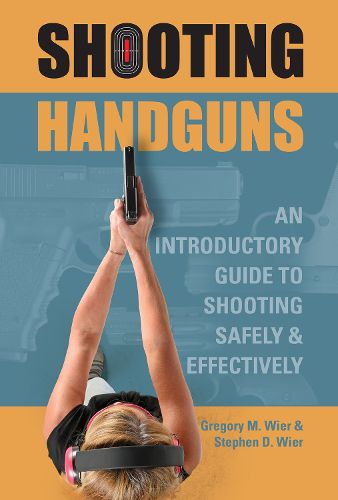 Cover image for Shooting Handguns: An Introductory Guide to Shooting Safely and Effectively