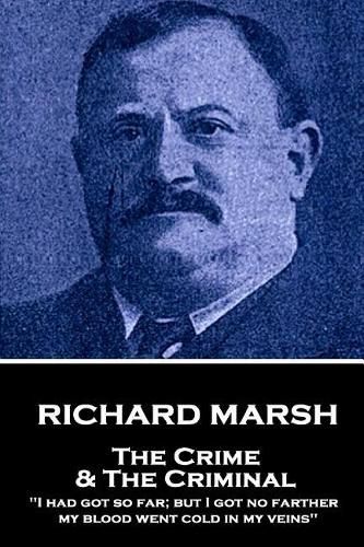 Cover image for Richard Marsh - The Crime & the Criminal: I Had Got So Far; But I Got No Farther, My Blood Went Cold in My Veins