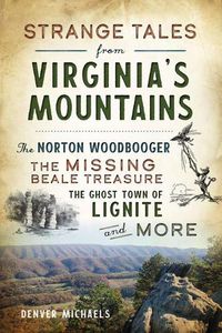 Cover image for Strange Tales from Virginia's Mountains: The Norton Woodbooger, the Missing Beale Treasure, the Ghost Town of Lignite and More