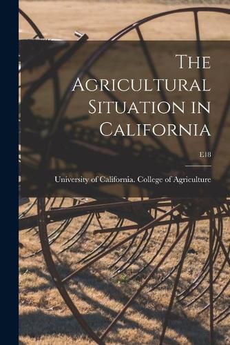 Cover image for The Agricultural Situation in California; E18