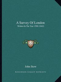 Cover image for A Survey of London: Written in the Year 1598 (1842)