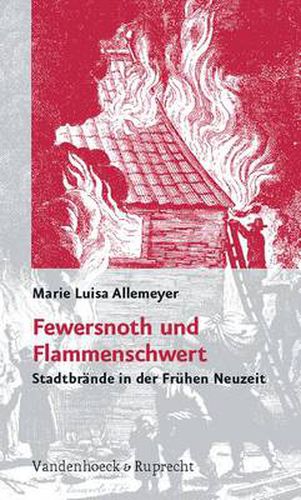 Cover image for Fewersnoth und Flammenschwert: StadtbrAnde in der FrA hen Neuzeit