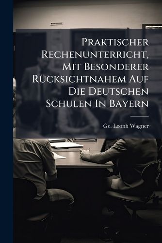 Cover image for Praktischer Rechenunterricht, Mit Besonderer R Cksichtnahem Auf Die Deutschen Schulen in Bayern: Mit Einer Vorrede Von Dr. Jacobi