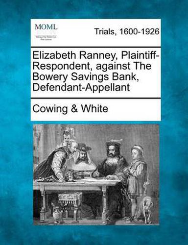 Cover image for Elizabeth Ranney, Plaintiff-Respondent, Against the Bowery Savings Bank, Defendant-Appellant